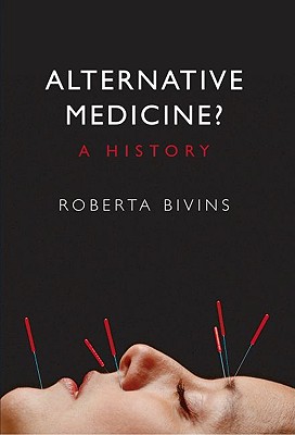 Alternative Medicine?: A History - Bivins, Roberta