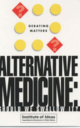 Alternative Medicine: Should We Swallow It?