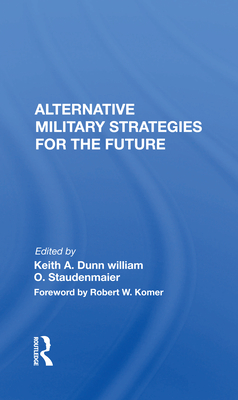 Alternative Military Strategies for the Future: Thinking about Strategy: A Practitioner's Perspective - Dunn, Keith A