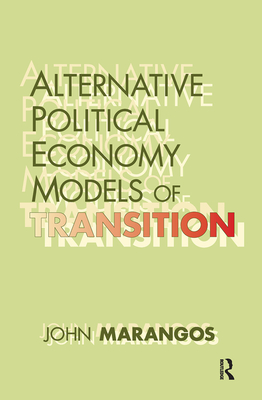 Alternative Political Economy Models of Transition: The Russian and East European Perspective - Marangos, John (Editor)