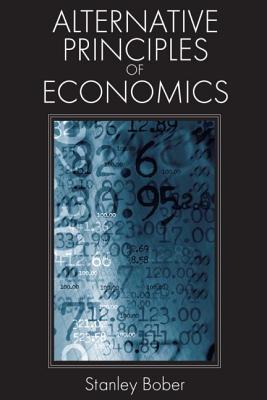 Alternative Principles of Economics - Bober, Stanley