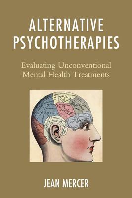 Alternative Psychotherapies: Evaluating Unconventional Mental Health Treatments - Mercer, Jean