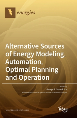 Alternative Sources of Energy Modeling, Automation, Optimal Planning and Operation - Stavrakakis, George S (Guest editor)