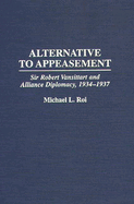 Alternative to Appeasement: Sir Robert Vansittart and Alliance Diplomacy, 1934-1937