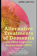 Alternative Treatments of Dementia and Mild Cognitive Impairment (MCI): Safe, effective and affordable approaches and how to use them