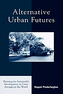 Alternative Urban Futures: Planning for Sustainable Development in Cities throughout the World