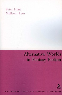 Alternative Worlds in Fantasy Fiction - Hunt, Peter, and Lenz, Millicent