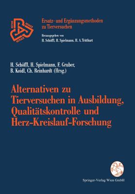 Alternativen Zu Tierversuchen in Ausbildung, Qualitatskontrolle Und Herz-Kreislauf-Forschung - Schffl, Harald (Editor), and Spielmann, H (Editor), and Gruber, F -P (Editor)