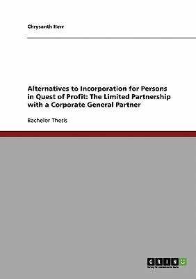 Alternatives to Incorporation for Persons in Quest of Profit: The Limited Partnership with a Corporate General Partner - Herr, Chrysanth