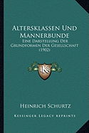 Altersklassen Und Mannerbunde: Eine Darstellung Der Grundformen Der Gesellschaft (1902)