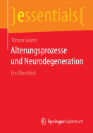 Alterungsprozesse Und Neurodegeneration: Ein Uberblick - Grune, Tilman