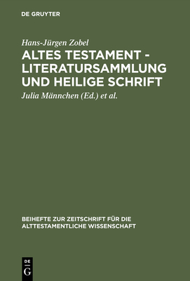 Altes Testament - Literatursammlung und Heilige Schrift - Zobel, Hans-J?rgen, and M?nnchen, Julia (Editor), and Waschke, Ernst-Joachim (Editor)