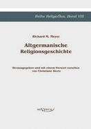 Altgermanische Religionsgeschichte: Reihe ReligioSus Band 8. Herausgegeben und mit einem Vorwort versehen von Christiane Beetz