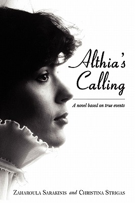 Althia's Calling: A Novel Based on True Events - Sarakinis, Zaharoula, and Strigas, Christina