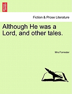 Although He Was a Lord, and Other Tales.