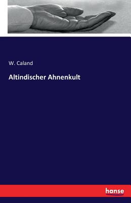 Altindischer Ahnenkult - Caland, W