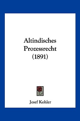 Altindisches Prozessrecht (1891) - Kohler, Josef