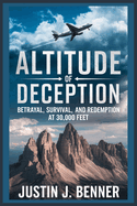 Altitude of Deception: Betrayal, Survival, and Redemption at 30,000 Feet