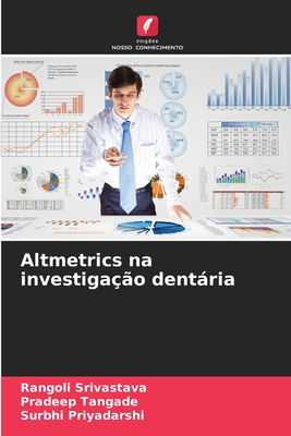 Altmetrics na investiga??o dentria - Srivastava, Rangoli, and Tangade, Pradeep, and Priyadarshi, Surbhi