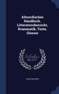 Altnordisches Handbuch. Litteraturubersicht, Brammatik, Texte, Glossar