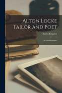 Alton Locke Tailor and Poet: An Autobiography