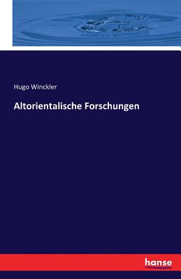 Altorientalische Forschungen - Winckler, Hugo