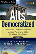 Alts Democratized, + Website: A Practical Guide to Alternative Mutual Funds and Etfs for Financial Advisors