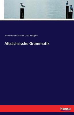 Altsachsische Grammatik - Behaghel, Otto, and Gall?e, Johan Hendrik