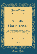 Alumni Oxonienses, Vol. 2: The Members of the University of Qxford, 1500-1714; Their Parentage, Birthplace, and Year of Birth, with a Record of Their Degrees (Classic Reprint)