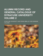 Alumni Record and General Catalogue of Syracuse University Volume 2