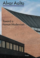 Alvar Aalto: Toward a Human Modernism