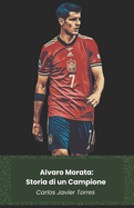 Alvaro Morata: Storia di un Campione: Dalla Spagna al Mondo, tra Successi e Curiosit?