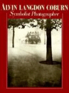 Alvin Langdon Coburn: Symbolist Photographer, 1882? "1966: Aperture 104