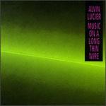 Alvin Lucier: Music on a Long Thin Wire - Alvin Lucier
