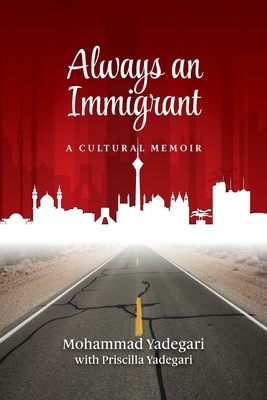 Always an Immigrant: A Cultural Memoir - Yadegari, Mohammad, and Yadegari, Priscilla