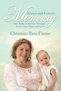 Always and Forever, Mommy: One Mother's Journey Through Grief, Loss, Hope, and Love