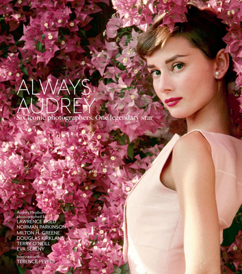 Always Audrey: Six Iconic Photographers. One Legendary Star. - Pepper, Terence (Introduction by), and Images, Iconic (Editor)