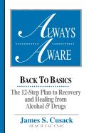 Always Aware, A 12-Step Plan to Recovery and Healing from Alcohol & Drugs