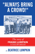 Always Bring a Crowd: The Story of Frank Lumpkin, Steelworker