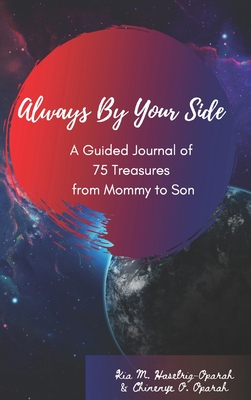 Always By Your Side: A Journal of 75 Guided Treasures from Mommy to Son - Haselrig-Oparah, Kia M, and Oparah, Chinenye O