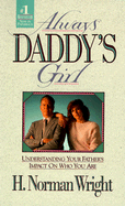 Always Daddy's Girl: Understanding Your Father's Impact on Who You Are - Wright, H Norman, Dr.