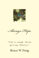 Always Hope "Life Is Rough. Never Give Up. Believe."