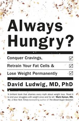 Always Hungry: Conquer Cravings, Retrain Your Fat Cells and Lose Weight Permanently - S. Ludwig, David