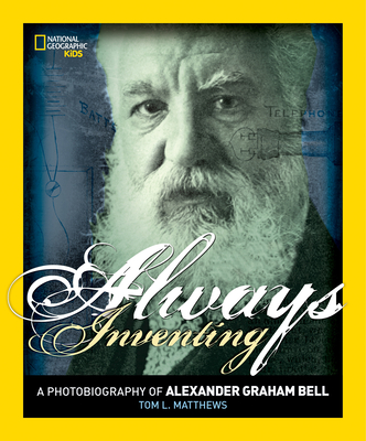 Always Inventing: A Photobiography of Alexander Graham Bell - Matthews, Tom L