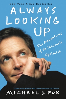 Always Looking Up: The Adventures of an Incurable Optimist - Fox, Michael J