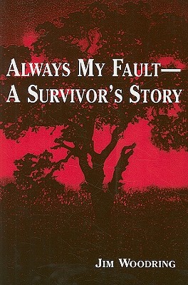 Always My Fault -- A Survivor's Story - Woodring, Jim