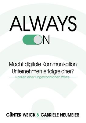 Always on: Macht digitale Kommunikation Unternehmen erfolgreicher? - Weick, G?nter, and Neumeier, Gabriele