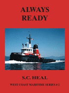 Always Ready: Tugboats Along the Coast: The Evolution of an Industry - Heal, S C