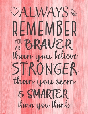 Always Remember You are Braver than you believe - Stronger than you seem & Smarter thank you think: Inspirational Journal - Notebook to Write In for Women & Girls - Factory, Creative Journals