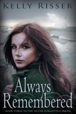 Always Remembered: Book Three in the Never Forgotten Seriesvolume 3 - Risser, Kelly